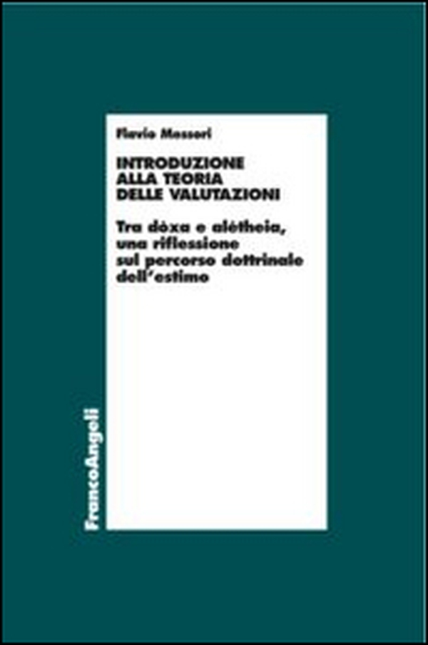 Introduzione alla teoria delle valutazioni. Tra dòxa e alétheia, una riflessione sul percorso dottrinale dell'estimo - Librerie.coop
