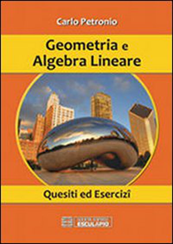 Geometria e algebra lineare. Quesiti ed esercizi - Librerie.coop Geometria e algebra lineare. Quesiti ed esercizi - Librerie.coop