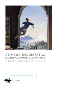L'ombra del maestro e altri racconti dell'invisibile - Librerie.coop