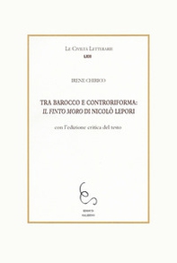 Tra Barocco e controriforma: Il Finto Moro di Niccolò Lepori. Con l'edizione critica del testo - Librerie.coop