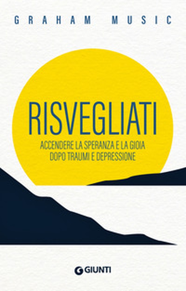 Risvegliati. Accendere la speranza e la gioia dopo traumi e depressione - Librerie.coop Risvegliati. Accendere la speranza e la gioia dopo traumi e depressione - Librerie.coop