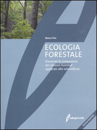Ecologia forestale. Elementi di conoscenza dei sistemi forestali applicati alla selvicoltura - Librerie.coop