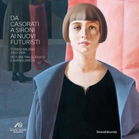 Da Casorati a Sironi ai Nuovi Futuristi. Torino-Milano 1920-1930. Pittura tra classico e avanguardia - Librerie.coop