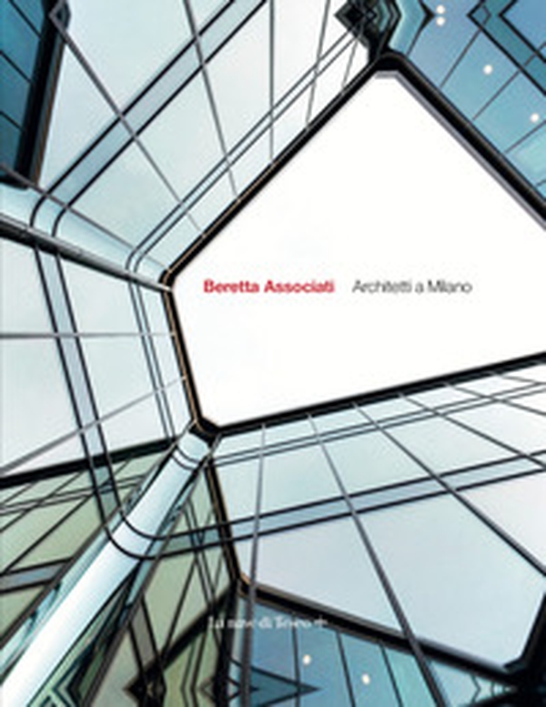 Beretta Associati. Architetti a Milano. Ediz. italiana e inglese - Librerie.coop Beretta Associati. Architetti a Milano. Ediz. italiana e inglese - Librerie.coop