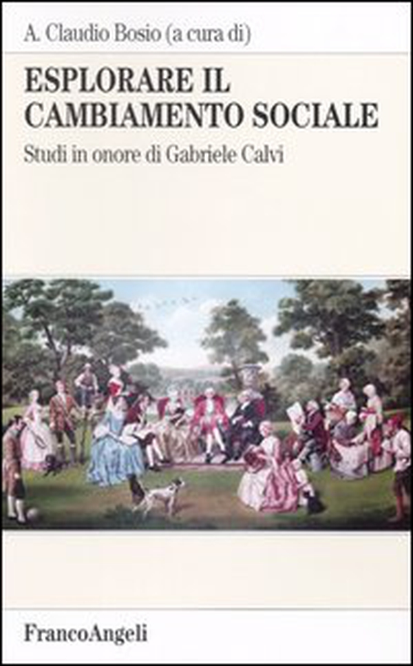 Esplorare il cambiamento sociale. Studi in onore di Gabriele Calvi - Librerie.coop Esplorare il cambiamento sociale. Studi in onore di Gabriele Calvi - Librerie.coop