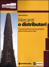Mercanti o distributori. I fondamentali per gli imprenditori della distribuzione edile - Librerie.coop
