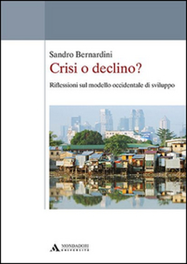 Crisi o declino? Riflessioni sul modello occidentale di sviluppo - Librerie.coop Crisi o declino? Riflessioni sul modello occidentale di sviluppo - Librerie.coop