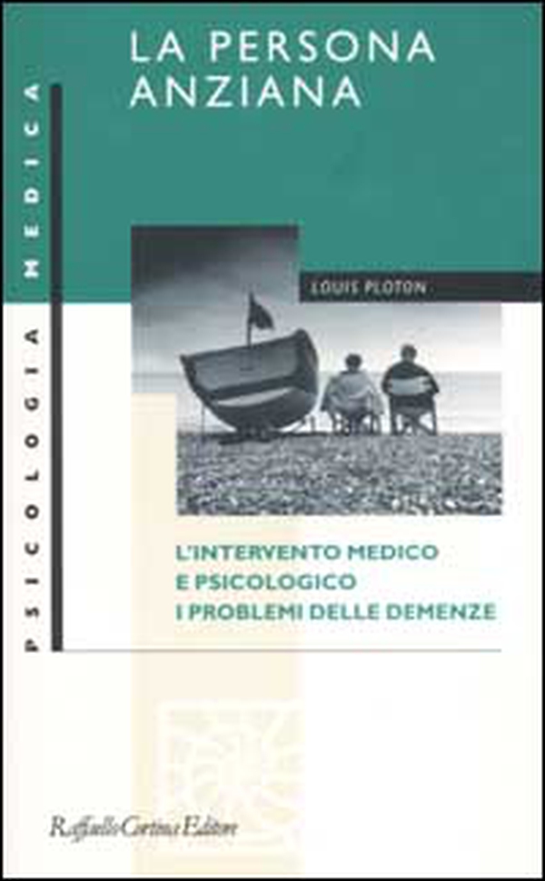 La persona anziana. L'intervento medico e psicologico. I problemi delle demenze - Librerie.coop La persona anziana. L'intervento medico e psicologico. I problemi delle demenze - Librerie.coop