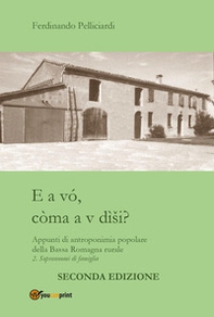 E a vó, còma a v dìsi? Appunti di antroponimia popolare della Bassa Romagna rurale - Vol. 2 - Librerie.coop