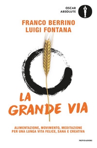 La grande via. Alimentazione, movimento, meditazione per una lunga vita felice, sana e creativa - Librerie.coop