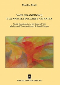 Vasilij Kandinskij e la nascita dell'arte astratta. Vasilij Kandinskij e lo spirituale nell'arte alla luce dell'essenza dei colori di Rudolf Steiner - Librerie.coop Vasilij Kandinskij e la nascita dell'arte astratta. Vasilij Kandinskij e lo spirituale nell'arte alla luce dell'essenza dei colori di Rudolf Steiner - Librerie.coop