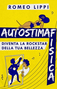 Autostima fisica. Diventa la rockstar della tua bellezza - Librerie.coop