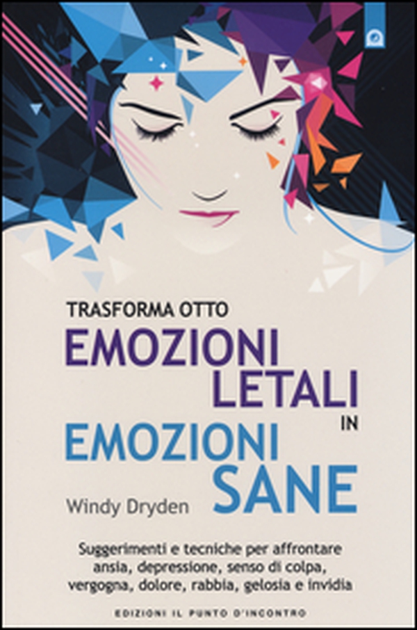 Trasforma otto emozioni letali in emozioni sane. Suggerimenti e tecniche per affrontare ansia, depressione, senso di colpa, vergogna, dolore, rabbia, gelosia... - Librerie.coop Trasforma otto emozioni letali in emozioni sane. Suggerimenti e tecniche per affrontare ansia, depressione, senso di colpa, vergogna, dolore, rabbia, gelosia... - Librerie.coop