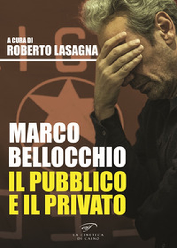 Marco Bellocchio. Il pubblico e il privato - Librerie.coop Marco Bellocchio. Il pubblico e il privato - Librerie.coop