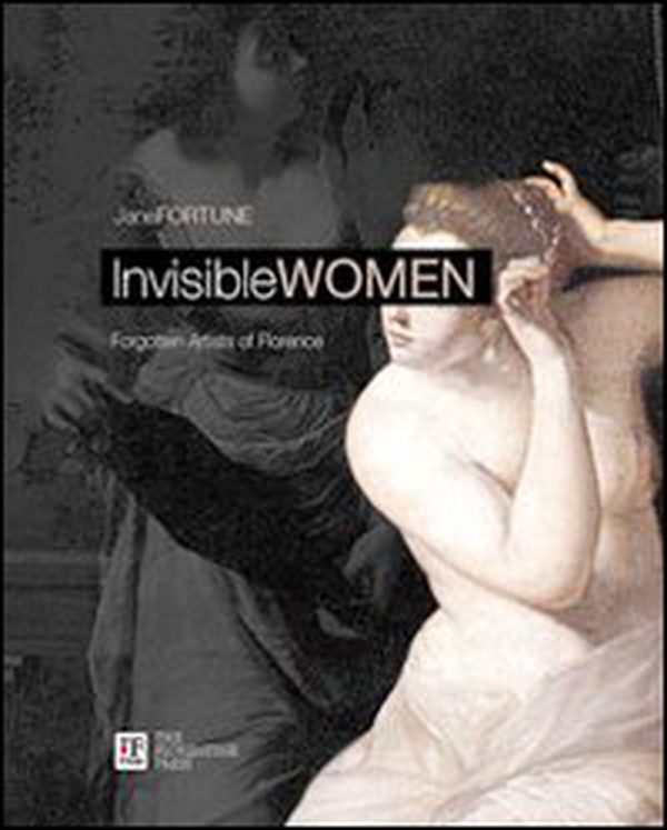 Invisibile women. Forgotten artist of Florence. Ediz. italiana e inglese - Librerie.coop