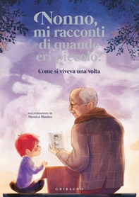 Nonno, mi racconti di quando eri piccolo? Come si viveva una volta - Librerie.coop