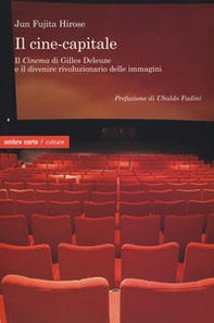 Il cine-capitale. Il «Cinema» di Gilles Deleuze e il divenire rivoluzionario delle immagini - Librerie.coop