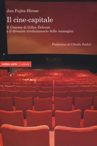 Il cine-capitale. Il «Cinema» di Gilles Deleuze e il divenire rivoluzionario delle immagini - Librerie.coop
