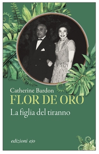 Flor de Oro. La figlia del tiranno - Librerie.coop Flor de Oro. La figlia del tiranno - Librerie.coop