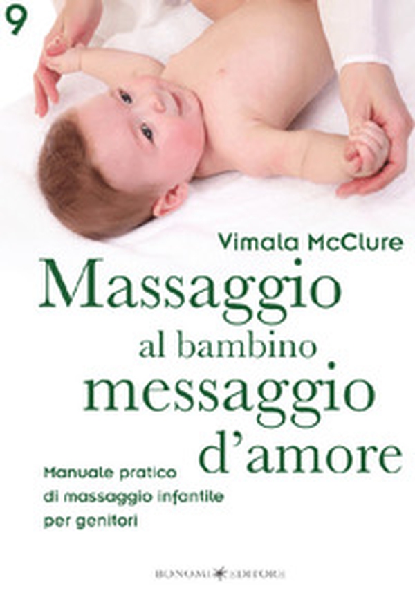 Massaggio al bambino, messaggio d'amore. Manuale pratico di massaggio infantile per genitori - Librerie.coop Massaggio al bambino, messaggio d'amore. Manuale pratico di massaggio infantile per genitori - Librerie.coop