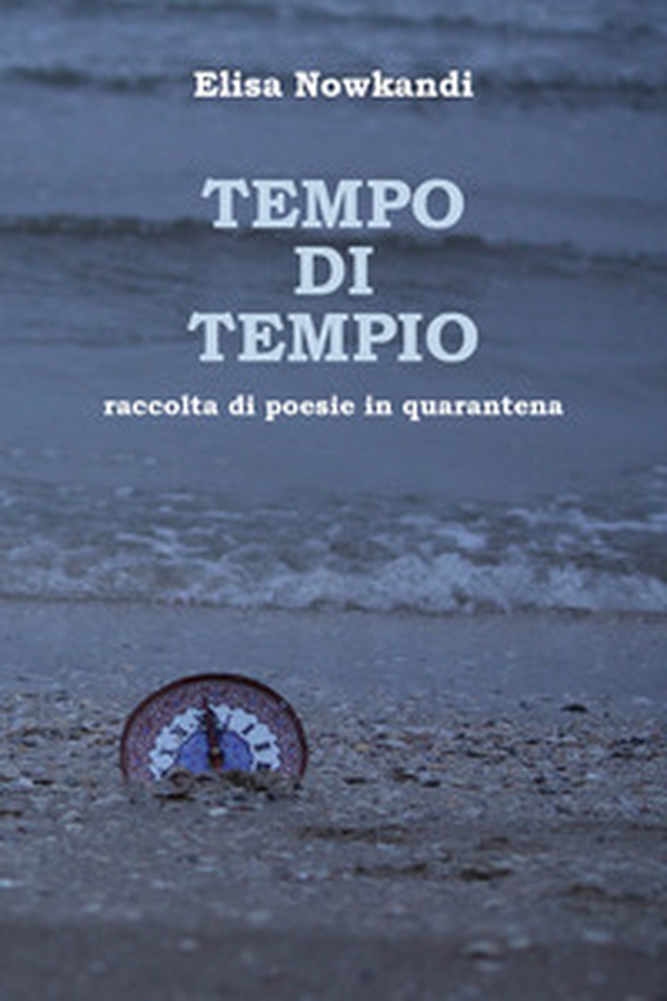 Tempo di tempio. Raccolta di poesie in quarantena - Librerie.coop Tempo di tempio. Raccolta di poesie in quarantena - Librerie.coop