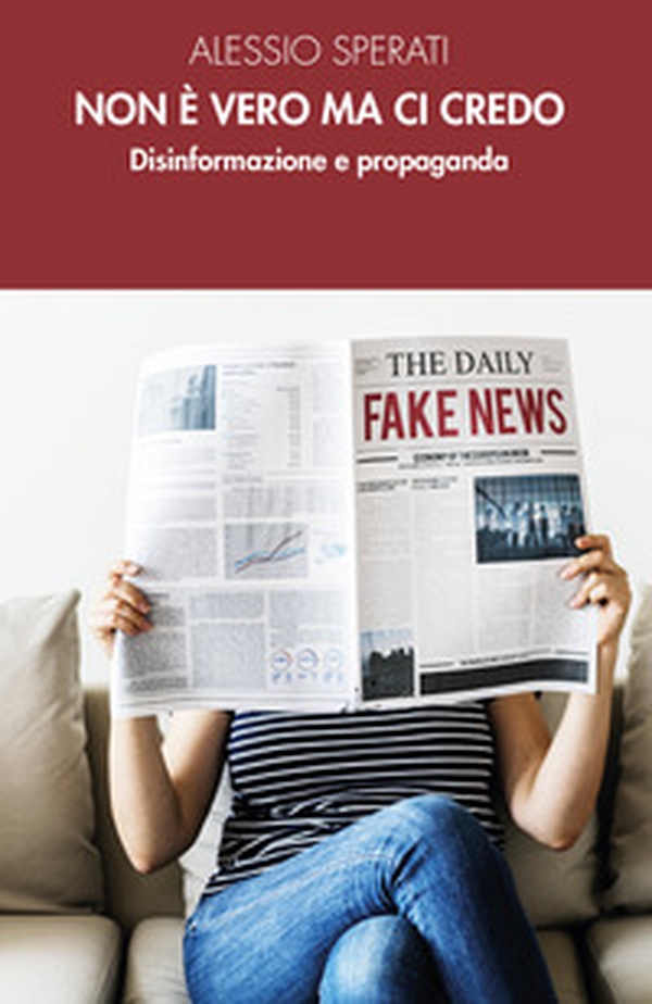 Non è vero ma ci credo. Disinformazione e propaganda - Librerie.coop Non è vero ma ci credo. Disinformazione e propaganda - Librerie.coop