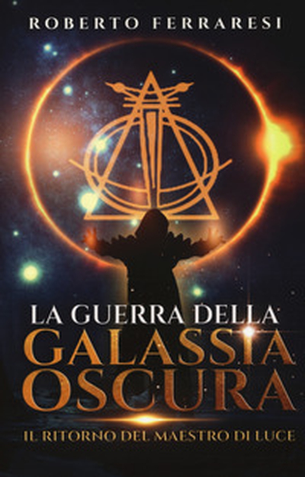 Il ritorno del maestro di luce. La guerra della galassia oscura - Librerie.coop Il ritorno del maestro di luce. La guerra della galassia oscura - Librerie.coop