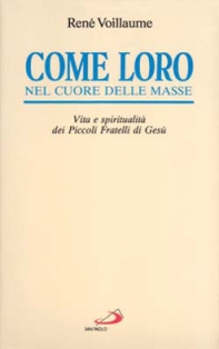 Come loro, nel cuore delle masse. Vita e spiritualità dei Piccoli fratelli di Gesù - Librerie.coop Come loro, nel cuore delle masse. Vita e spiritualità dei Piccoli fratelli di Gesù - Librerie.coop