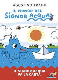 Il signor Acqua fa la carta. Il mondo del signor Acqua - Librerie.coop