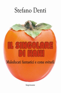 Il singolare di kaki. Maleducati fantastici e come evitarli - Librerie.coop