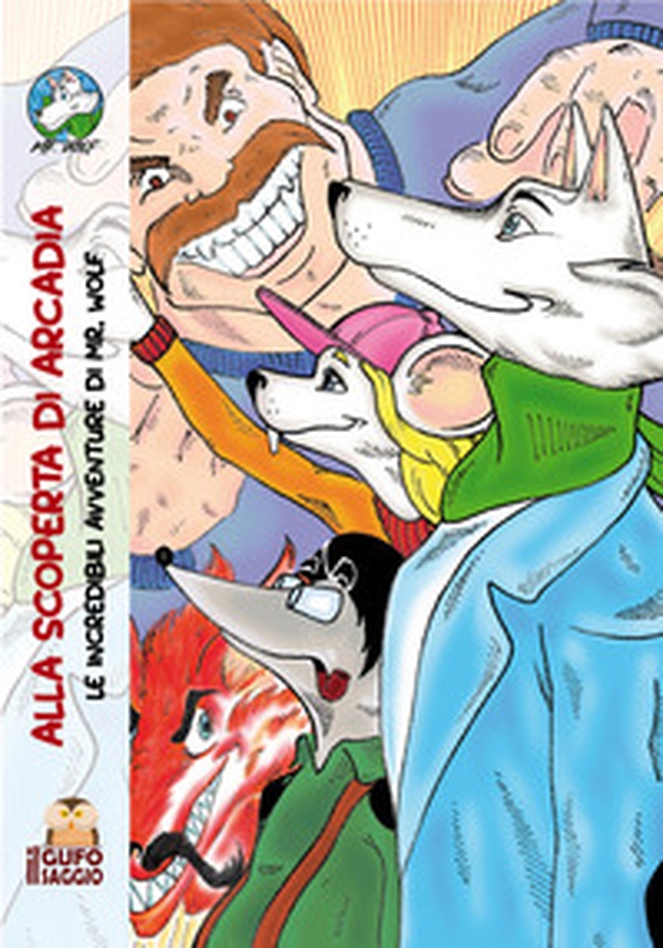 Alla scoperta di Arcadia. Le incredibili avventure di Mr. Wolf - Librerie.coop Alla scoperta di Arcadia. Le incredibili avventure di Mr. Wolf - Librerie.coop