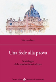 Una fede alla prova. Sociologia del cattolicesimo italiano - Librerie.coop