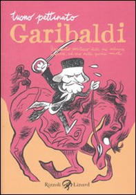 Garibaldi. Resoconto veritiero delle sue valorose imprese, ad uso delle giovini menti - Librerie.coop