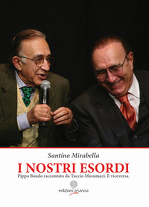 I nostri esordi. Pippo Baudo raccontato da Tuccio Musumeci. E viceversa - Librerie.coop I nostri esordi. Pippo Baudo raccontato da Tuccio Musumeci. E viceversa - Librerie.coop