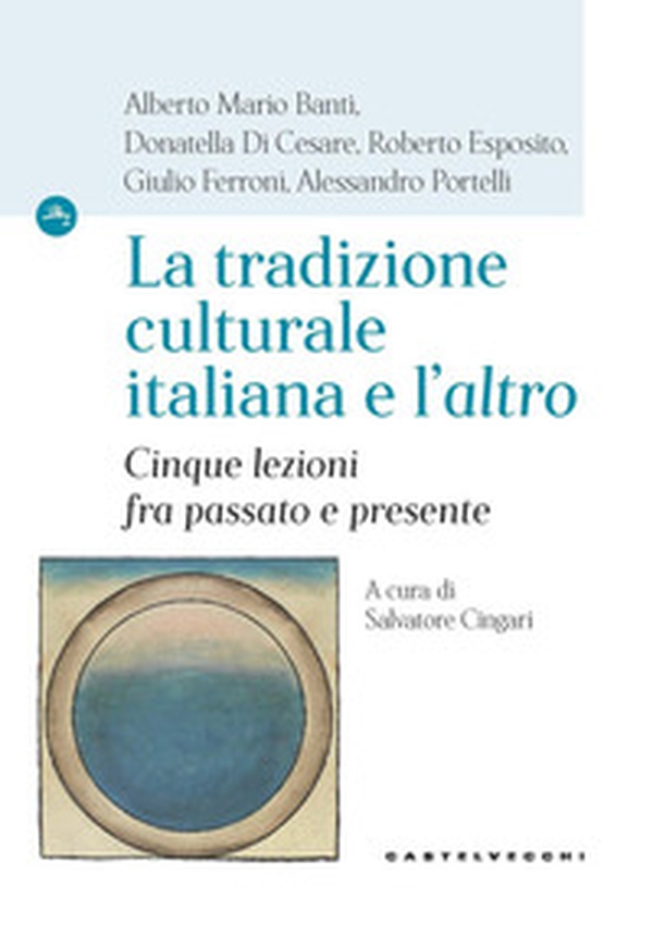 La tradizione culturale italiana e l'«altro». Cinque lezioni fra passato e presente - Librerie.coop La tradizione culturale italiana e l'«altro». Cinque lezioni fra passato e presente - Librerie.coop