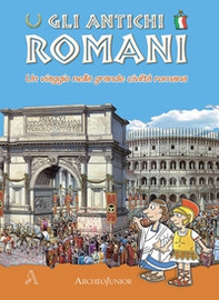 Gli antichi romani. Un viaggio nella grande civiltà romana - Librerie.coop