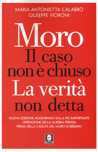 Moro. Il caso non è chiuso. La verità non detta - Librerie.coop