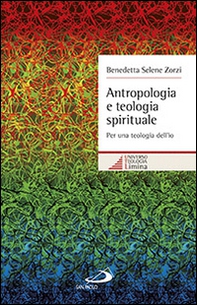 Antropologia e teologia spirituale. Per una teologia dell'io - Librerie.coop
