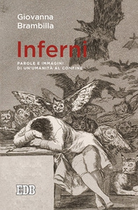Inferni. Parole e immagini di un'umanità al confine - Librerie.coop