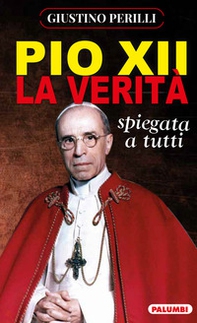 Pio XII. La verità spiegata a tutti - Librerie.coop