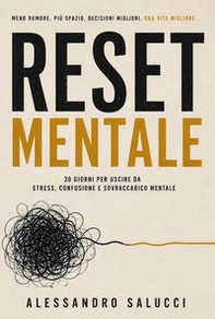 Reset mentale. 30 giorni per uscire da stress, confusione e sovraccarico mentale - Librerie.coop