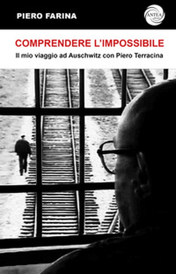 Comprendere l'impossibile. Il mio viaggio ad Auschwitz con Piero Terracina - Librerie.coop Comprendere l'impossibile. Il mio viaggio ad Auschwitz con Piero Terracina - Librerie.coop