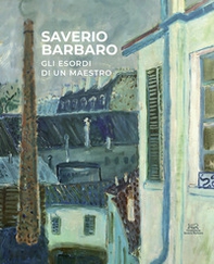 Saverio Barbaro, gli esordi di un maestro. Opere dal 1943 al 1963 - Librerie.coop