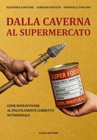 Dalla caverna al supermercato. Come sopravvivere al politicamente corretto nutrizionale - Librerie.coop