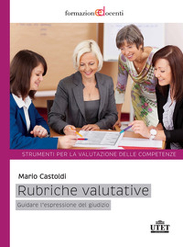 Rubriche valutative. Guidare l'espressione del giudizio - Librerie.coop Rubriche valutative. Guidare l'espressione del giudizio - Librerie.coop