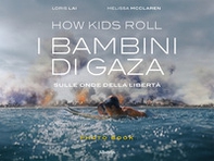 How Kids Roll. I bambini di Gaza. Sulle onde della libertà. Ediz. italiana e inglese - Librerie.coop