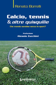 Calcio, tennis & altre quisquilie. Che mondo sarebbe senza lo sport? - Librerie.coop