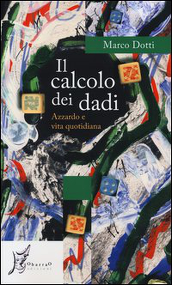 Il calcolo dei dadi. Azzardo e vita quotidiana - Librerie.coop Il calcolo dei dadi. Azzardo e vita quotidiana - Librerie.coop