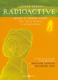 Radioactive. Marie e Pierre Curie. Una storia d'amore e contaminazione - Librerie.coop