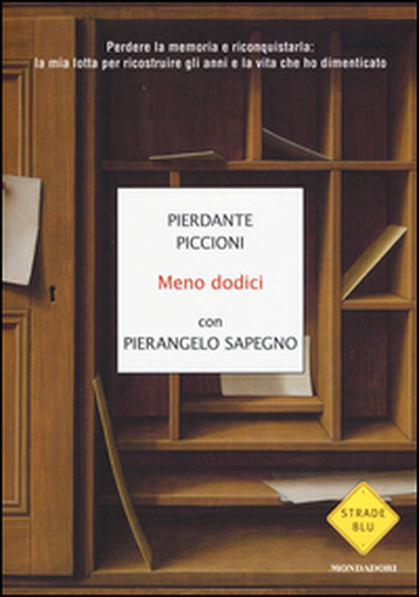 Meno dodici. Perdere la memoria e riconquistarla: la mia lotta per ricostruire gli anni e la vita che ho dimenticato - Librerie.coop Meno dodici. Perdere la memoria e riconquistarla: la mia lotta per ricostruire gli anni e la vita che ho dimenticato - Librerie.coop